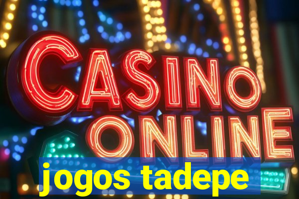 jogos tadepe